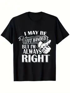 Mens Funny Left-Handed Saying T-Shirt - I May Be Left Handed But Im Always Right Graphic Tee - Heavyweight 100% Cotton Crew Neck Shirt - Soft, Breathable & Fade-Resistant - Left-Handed Humor Apparel - Sizes S-XXXL - Ideal Gift for Left-Handed People