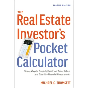 The Real Estate Investor's Pocket Calculator: Simple Ways to Compute Cash Flow, Value, Return, and Other Key Financial Measurements by Michael Thomsett [Paperback Book]