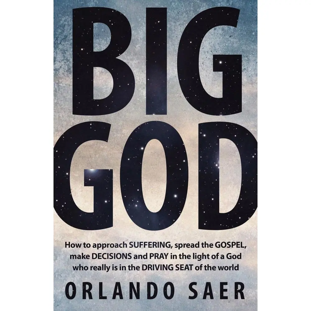 USED-Big God: How to Approach Suffering, Spread the Gospel, Make Decisions and Pray in the Light of a God Who Really Is in the Driving Seat of the World by Saer, Orlando (Paperback)