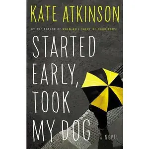 USED-Started Early, Took My Dog: A Novel (Jackson Brodie, 4) by Kate Atkinson (Hardcover)