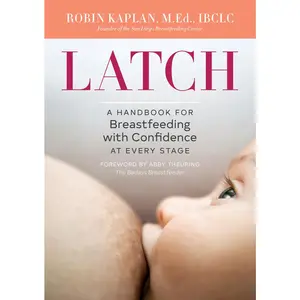 USED-Latch: A Handbook for Breastfeeding with Confidence at Every Stage by Kaplan, Robin (Paperback)