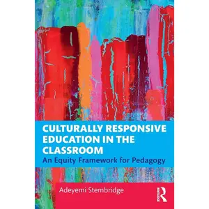 Culturally Responsive Education in the Classroom: An Equity Framework for Pedagogy 1st Edition
