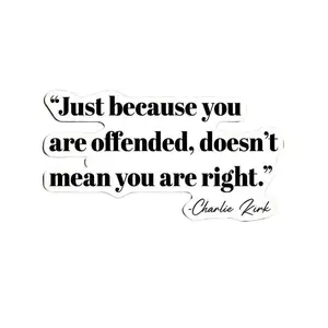 Just because you are offended, doesn't mean you are right Charl1e K1rk Sticker