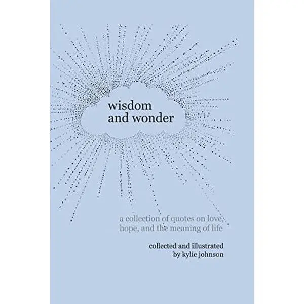 USED Book - Wisdom and Wonder: A Collection of Quotes on Love, Hope, and the Meaning of Life by Johnson, Kylie (Hardcover) - english