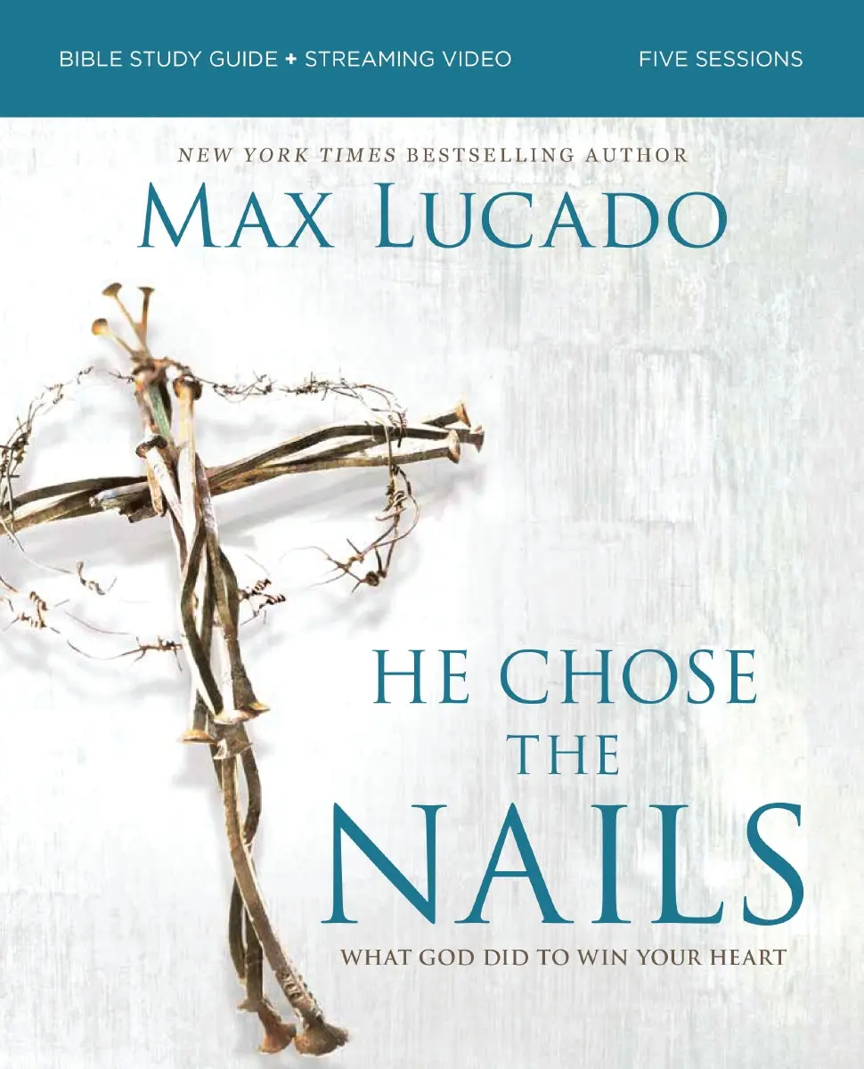 He Chose the Nails Bible Study Guide + Streaming Video, Updated Edition: What God Did to Win Your Heart (A Bible Study for Easter and Lent)