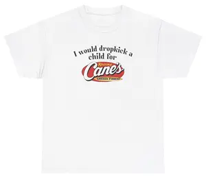 I Would Dropkick A Child For Raising Canes Tee Cotton Unisex Graphic Tee Funny Gift, Funny Meme shirt Funny T-Shirt Gift for Him Gift For Her Vintage Y2K Hoodie Sweatshirt