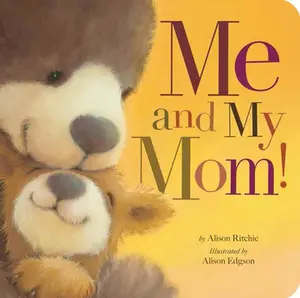 Me and My Mom! -- Alison Ritchie, Board Book