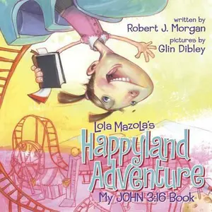 USED-My John 3:16 Book: Lola Mazola's Happyland Adventure by Robert J. Morgan (Paperback)