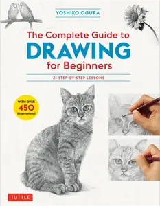 USED-The Complete Guide to Drawing for Beginners: 21 Step-By-Step Lessons - Over 450 Illustrations! by Ogura, Yoshiko (Paperback)