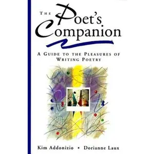 The Poet's Companion: A Guide to the Pleasures of Writing Poetry by Addonizio, Kim