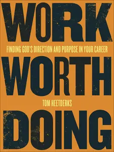 USED-Work Worth Doing: Finding God's Direction and Purpose in Your Career by Heetderks, Tom (Paperback)