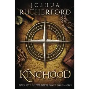 USED-Kinghood: Book One of the Fourpointe Chronicles by Rutherford, Joshua (Paperback)