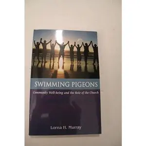 USED-Swimming Pigeons, Community Well-being and the Role of the Church by Lorna H. Murray (Paperback)