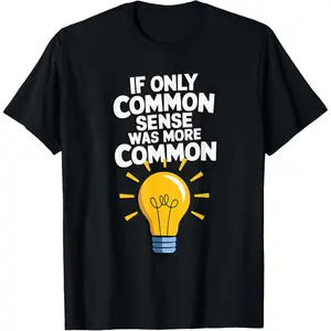 If Only Common Sense Was More Common T-Shirt