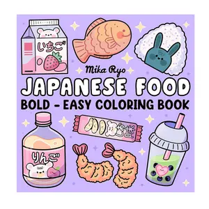 Japanese Food Coloring Book: Bold and Easy Designs For Relaxation Featuring a Variety of Foods, Drinks, and Desserts For Adults, Kids, and Japanese Culture Lovers
