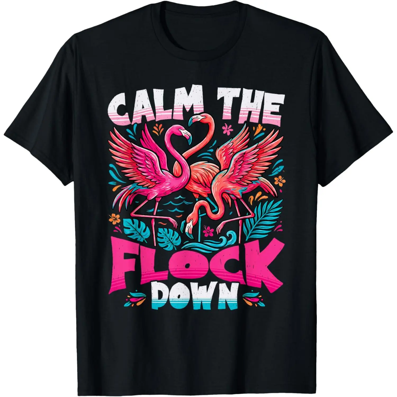 Calm The Flock Down Funny Pink Flamingo Tropical Summer T-Shirt