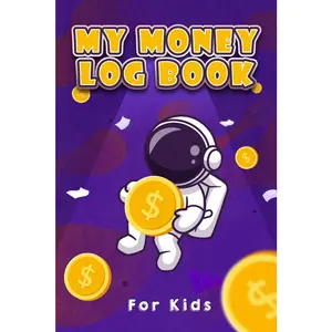 My Money Log Book for Kids: Money Ledger Book To Help Your Child Keep Track Of Their Allowance, Kid Allowance Saving and Financial Tracker