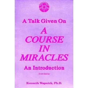 USED-A Talk Given on A Course in Miracles: An Introduction by Kenneth Wapnick Ph.D. (Paperback)