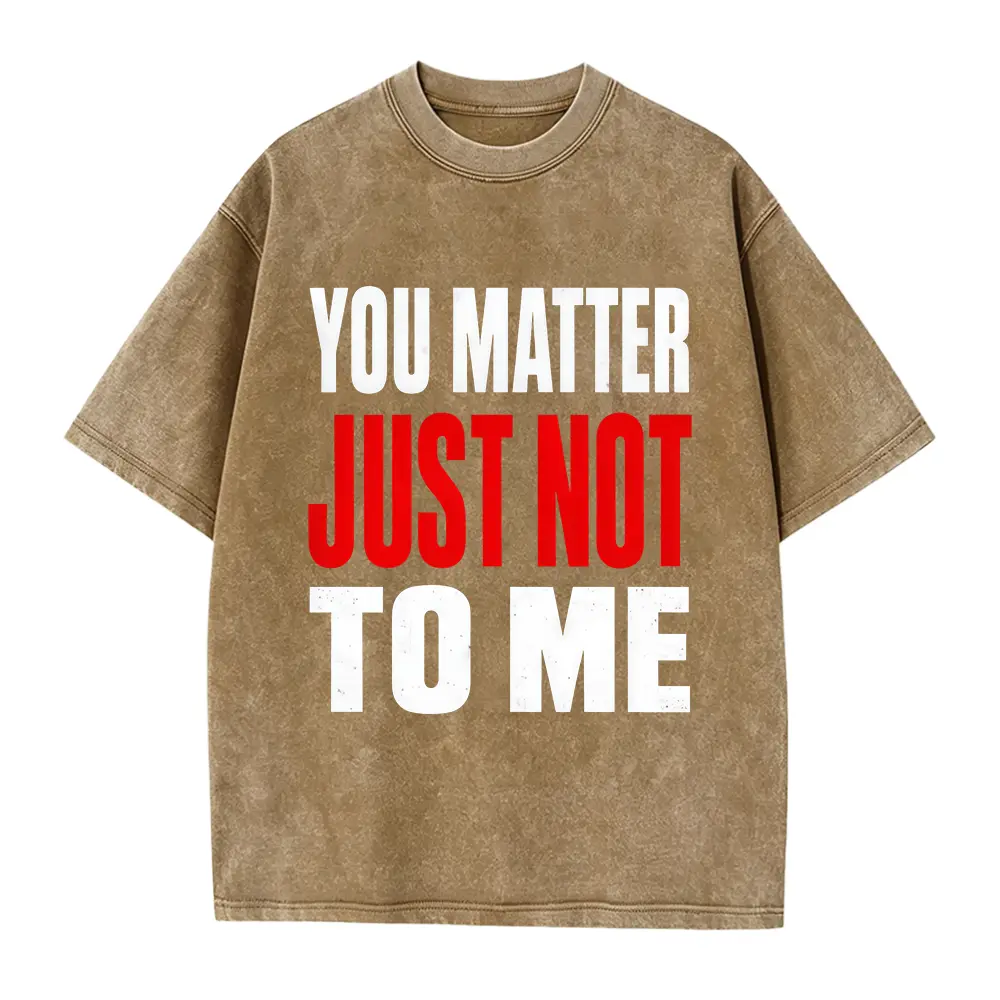 You Matter Just Not To Me Shirt, Dark Humor Statement Sweatshirt, Edgy Sarcastic Meme Hoodie, Graphic Tee,Funny Gift