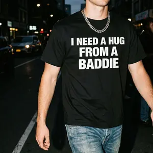 Need a Hug from a Baddie T-Shirt – Summer Cotton Funny Saying Tee, Loose Fit Streetwear Crew Neck, Breathable Casual Top for Women & Men
