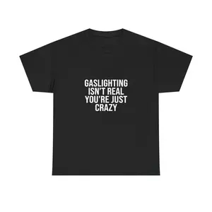 Gaslighting Isn't Real Shirt, Funny You're Just Crazy T-Shirt, Sarcastic Humor Tee, Dark Humor Gag Gift, Witty Statement Apparel