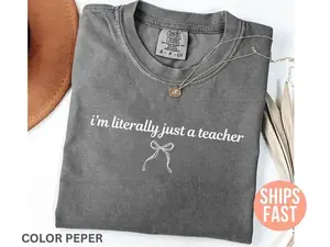 Comfort Colors I’m Literally Just a Teacher Shirt, 2026 Funny Back to School Tee, Coquette Teacher Aesthetic, Cute Teacher Appreciation Gift