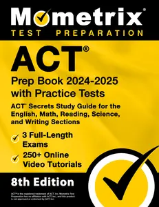 ACT Prep Book 2024-2025 with Practice Tests - 3 Full-Length Exams, 250+ Video Tutorials, ACT Secrets Study Guide for the English, Math, Reading, Science, and Writing Sections: [8th Edition]