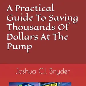 A Practical Guide To Saving Thousands Of Dollars At The Pump