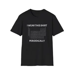 Periodic Table Graphic T-Shirt |   I Wear This Shirt Periodically Project Alien