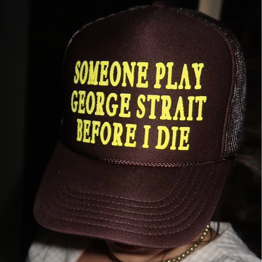 “Someone Play George Strait Before I Die” Trucker Hat