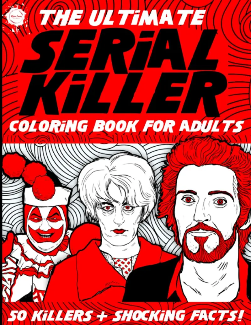 The Ultimate Serial Killer Coloring Book for Adults 50 Shocking Facts & 50 Killers to Color Perfect for Relaxation