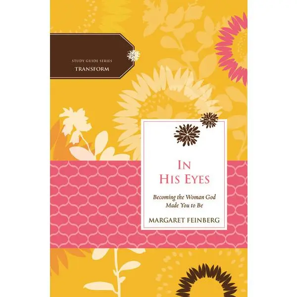In His Eyes: Becoming the Woman God Made You to Be