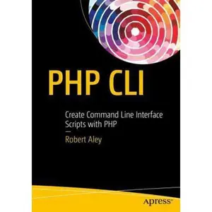 USED-PHP CLI: Create Command Line Interface Scripts with PHP by Aley, Rob (Paperback)