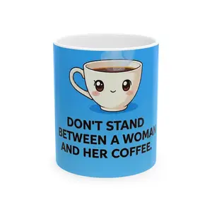 Don’t Stand Between a Woman and Her Coffee Mug | Ceramic Mug - Original Graphic Art created by seller