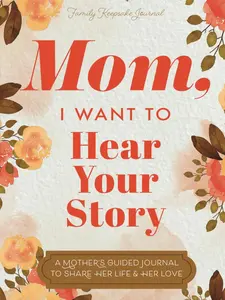 Mom, I Want to Hear Your Story: A Mother’s Guided Journal To Share Her Life & Her Love (Hear Your Story Books) Paperback – July 19, 2019