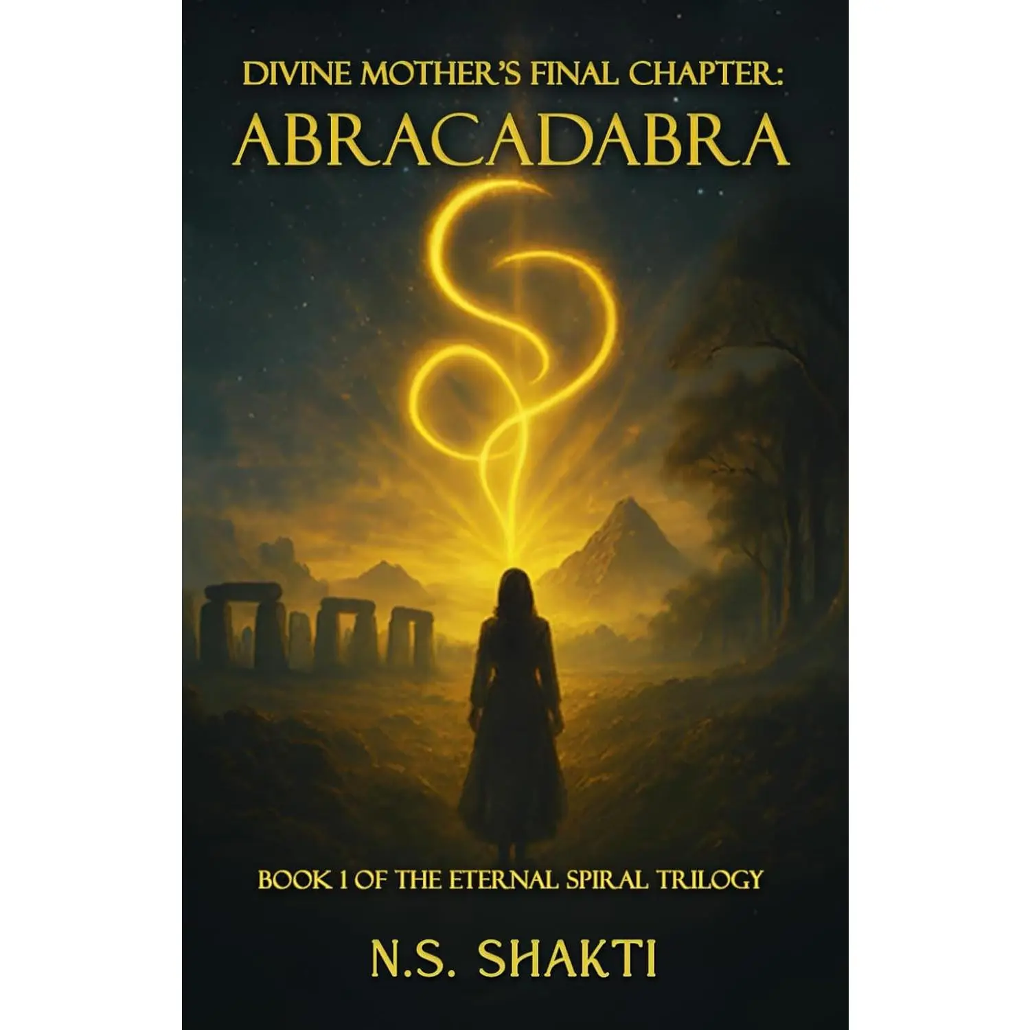 Divine Mother's Final Chapter: ABRACADABRA: Book 1 of the Eternal Spiral Trilogy