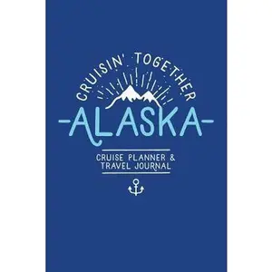 USED-Cruisin' Together, Alaska Cruise Planner and Travel Journal: Travel Planner and Memory Notebook for Family and Group Alaskan Cruise Vacation by Studios, Allonsy (Paperback)