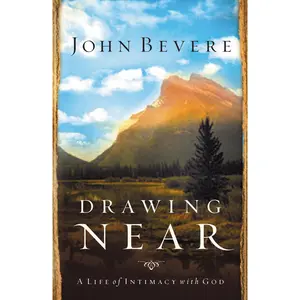Drawing Near: A Life of Intimacy with God by John Bevere [Paperback Book]