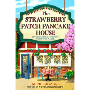 Laurie Gilmore The Strawberry Patch Pancake House A Small Town Romance for Fans of Forced Proximity & Found Family in 2025 Dream Harbor Book 4 Paperback