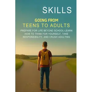 Life Skills: Transitioning from Teens to Adults - Master Personal Responsibility & Self-Reflection for Post-School Success - The Teen Success Blueprint Series