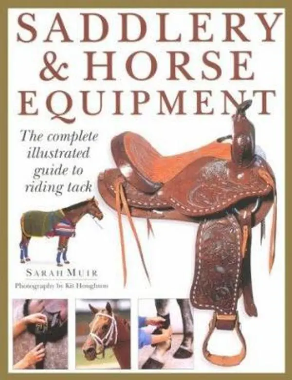 USED Book - Saddlery & Horse Equipment: The Complete Illustrated Guide to Riding Tack by Sarah Muir (Hardcover) - english
