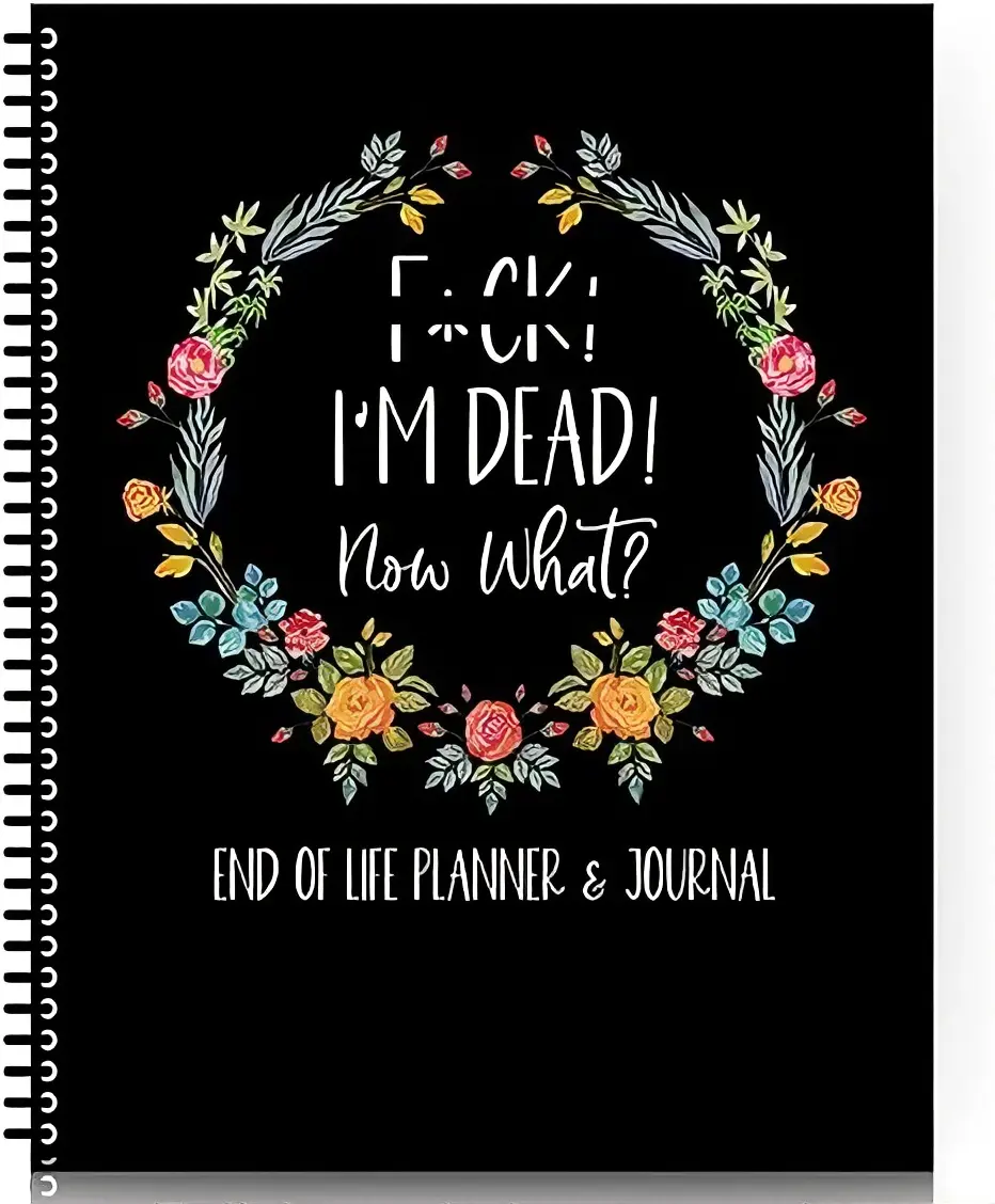 End of Life Planner & Journal - Spiral Bound Notebook with Floral Design and "F*CK! I'M DEAD! Now What?" Text
