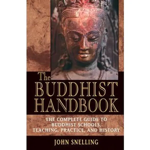 Buddhist Handbook: A Complete Guide to Buddhist Schools, Teaching, Practice, and History