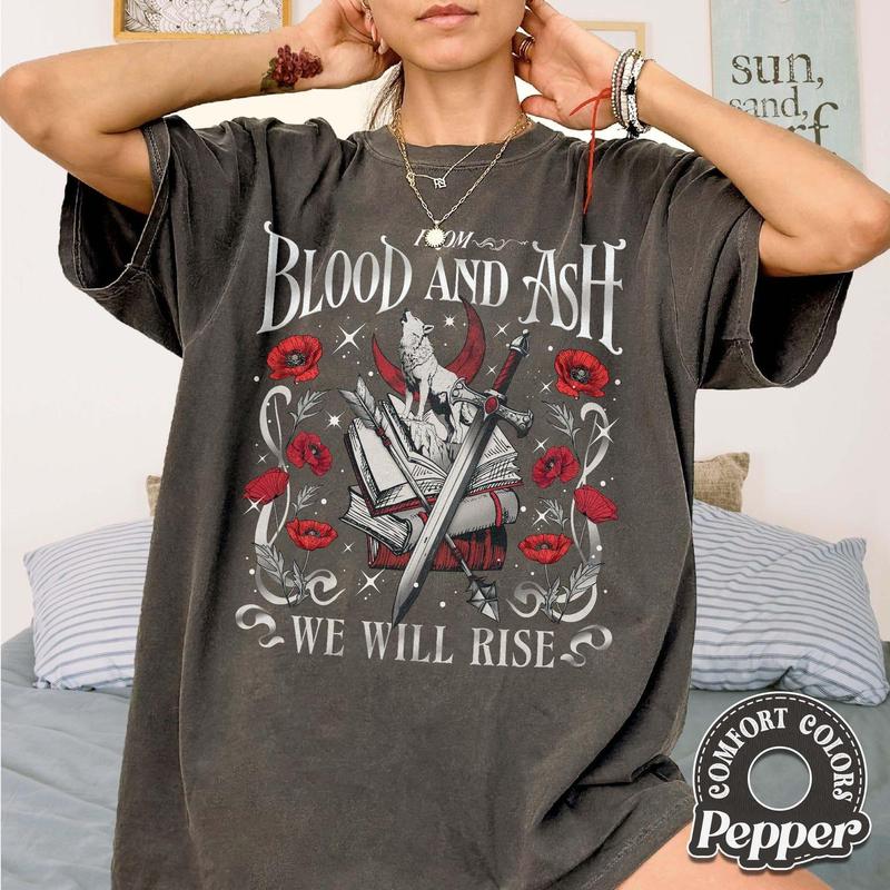 From Blood and Ash We Will Rise Comfort Colors Shirt, Flesh and Fire Shirt, Fbaa the Red Pearl Shirt, Poppy Queen of Atlantia Shirt
