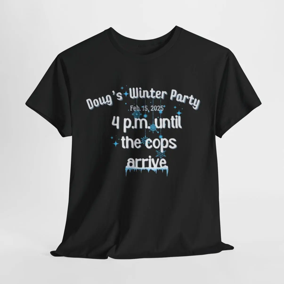 Doug's Winter Party tshirt, 4 p.m. Until the Cops Arrive shirt, for Doug's Winter Party Trend shirt, Simple Style, Retro Styles