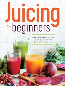 Juicing for Beginners: The Essential Guide to Juicing Recipes and Juicing for Weight Loss Paperback – August 23, 2013