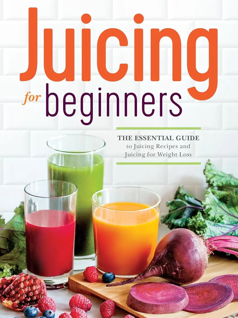 Juicing for Beginners: The Essential Healthy Guide to Recipes and Weight Loss Paperback - Aug 23, 2013