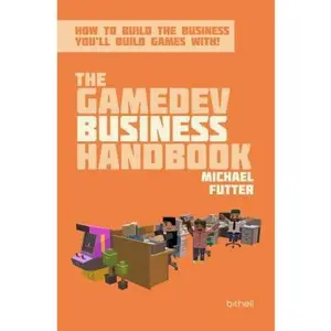 USED-The GameDev Business Handbook: How to build the business you'll build games with by Michael Futter (Paperback)