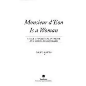 USED-Monsieur D'eon Is A Woman: A Tale Of Political Intrigue And Sexual Masquerade by Gary Kates (Hardcover)