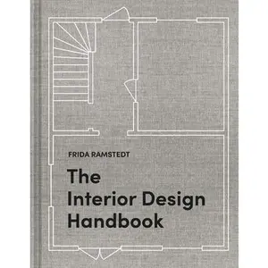 The Interior Design Handbook: Furnish, Decorate, and Style Your Space -- Frida Ramstedt, Hardcover